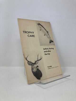 Item #149163 Trophy Care Before, During and After the Trip. Tim J. Kelly