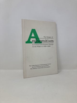 Item #149245 The Danger of Antisemitism in Central and Eastern Europe in the Wake of 1989-1990....