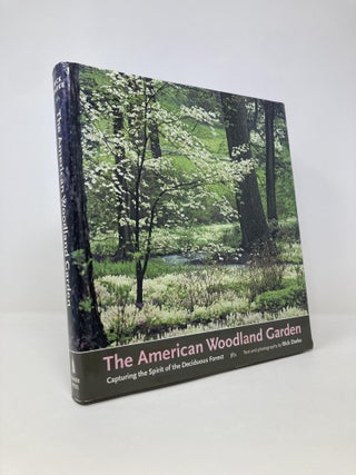 Item #149415 The American Woodland Garden; Capturing the Spirit of the Deciduous Forest. Rick Darke