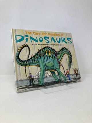 Item #149456 The Care and Feeding of Dinosaurs. Timothy J. Bradley