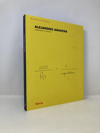 Item #149507 Alejandro Aravena; Progettare e Costruire. Alejandro Aravena