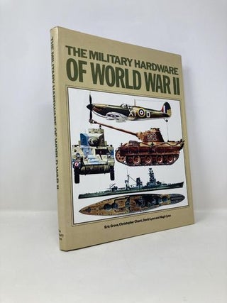 Item #149564 The Military Hardware Of World War II. Eric Grove, Hugh, Lyon, David, Lyon,...