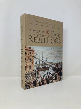 Item #149575 A World History of Tax Rebellions: An Encyclopedia of Tax Rebels, Revolts, and Riots...