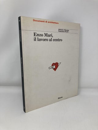 Item #149657 Enzo Mari: Il Lavoro Al Centro. Antonio D'Avossa, Francesca, Picchi