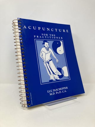 Item #149684 Acupuncture for the Practitioner. Luc M. D. Ph D. Lic Ac. C. Hom. D. I. Hom De Schepper