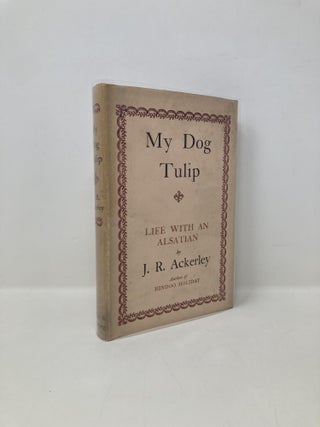 Item #150048 My Dog Tulip. J. R. Ackerley