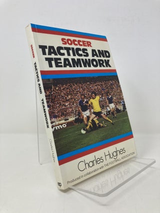 Item #150282 Soccer Tactics and Teamwork. Charles F. C. Hughes