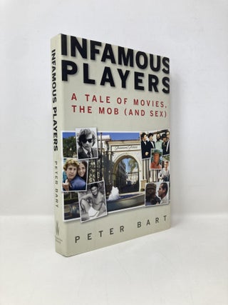 Item #150393 Infamous Players: A Tale of Movies, the Mob, (And Sex). Peter Bart