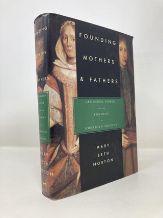Item #150531 Founding Mothers & Fathers: Gendered Power and the Forming of American Society. Mary...