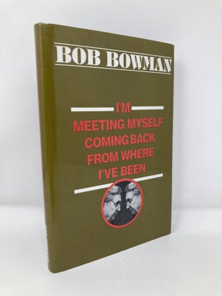 Item #150579 I'm Meeting Myself Coming Back from Where I'Ve Been. Bob Bowman