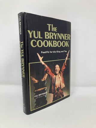 Item #150883 The Yul Brynner Cookbook: Food Fit for the King and You. Yul Brynner
