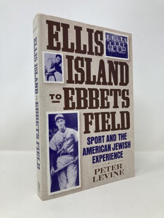 Item #150904 Ellis Island to Ebbets Field: Sport and the American Jewish Experience. Peter Levine