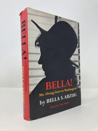 Item #150915 Bella!: Ms. Abzug goes to Washington. Bella S. Abzug