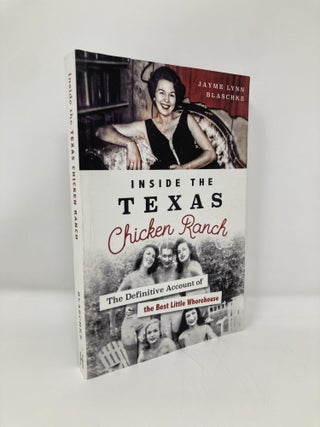 Item #150944 Inside the Texas Chicken Ranch: The Definitive Account of the Best Little Whorehouse...