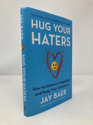 Item #151038 Hug Your Haters: How to Embrace Complaints and Keep Your Customers. Jay Baer