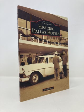 Item #151071 Historic Dallas Hotels (Images of America). Sam Childers