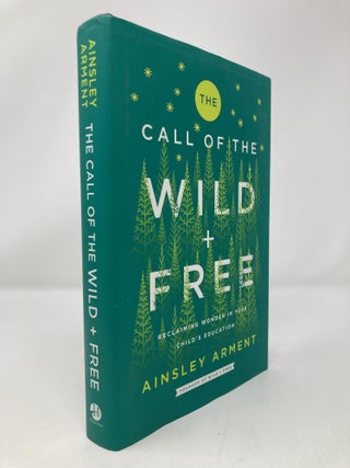 Item #151123 The Call of the Wild and Free: Reclaiming the Wonder in Your Child's Education, A...