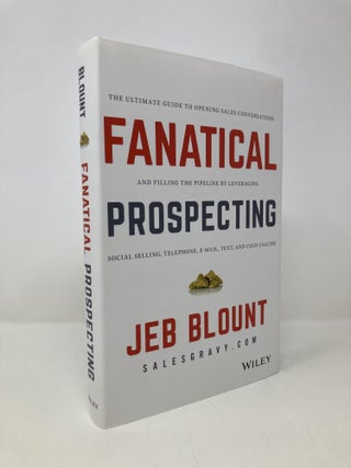 Item #151225 Fanatical Prospecting: The Ultimate Guide to Opening Sales Conversations and Filling...