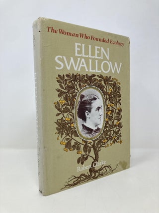 Item #151263 Ellen Swallow: The Woman Who Founded Ecology. Robert Clarke