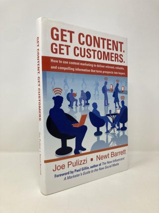 Item #151356 Get Content. Get Customers. How to use content marketing to deliver relevant,...
