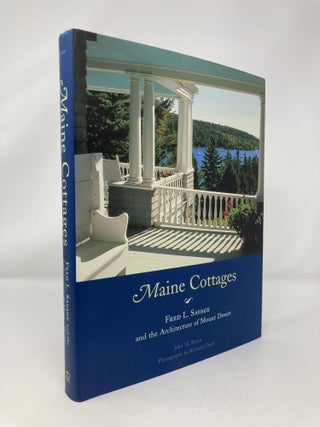 Item #151651 Maine Cottages: Fred L. Savage and the Architecture of Mount Desert. John M. Bryan