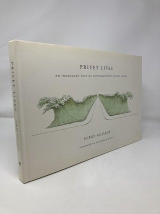 Item #151655 Privet Lives: An Imaginary Tale of Southampton's Iconic Shrub. Perry Guillot