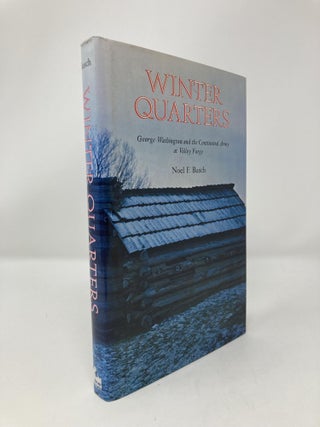 Item #151676 Winter quarters: George Washington and the Continental Army at Valley Forge. Noel...