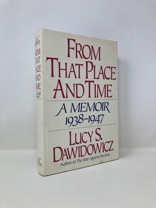 Item #151683 From That Place and Time: A Memoir, 1938-1947. Lucy S. Dawidowicz