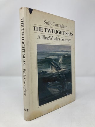 Item #151731 The Twilight Seas: A Blue Whale's Journey. Sally Carrighar