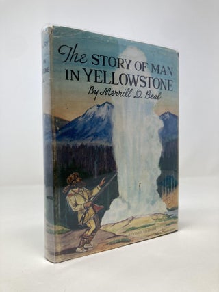 Item #151799 The Story of Man in Yellowstone. Merrill D. Beal