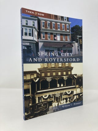 Item #152085 Spring City and Royersford (PA) (Then and Now). William C. Brunner