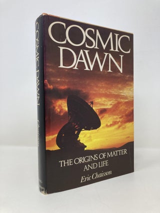 Item #152261 Cosmic dawn: The origins of matter and life. Eric Chaisson