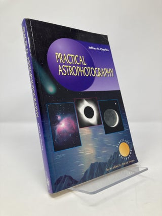Item #152275 Practical Astrophotography. Jeffrey R. Charles