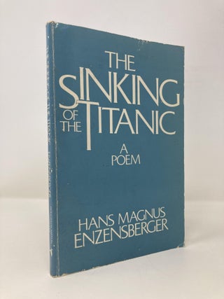 Item #152362 The Sinking of the Titanic: A Poem. Hans Magnus Enzensberg