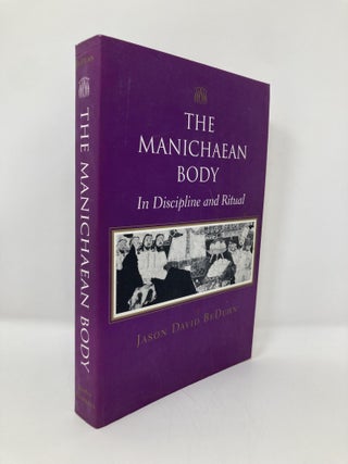 Item #152936 The Manichaean Body: In Discipline and Ritual. Jason David BeDuhn