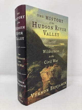 Item #152941 The History of the Hudson River Valley: From Wilderness to the Civil War. Vernon...