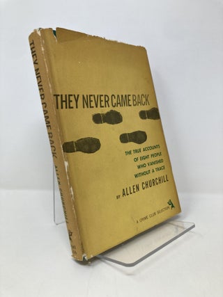 Item #152952 They Never Came Back - The True Accounts of Eight People Who Vanished Without a...