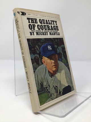 Item #153103 The Quality of Courage: True Stories of Heroism and Bravery. Mickey Mantle