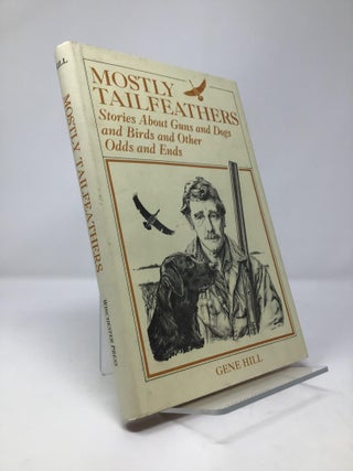 Item #153236 Mostly Tailfeathers: Stories About Guns and Dogs and Birds and Other Odds and Ends....