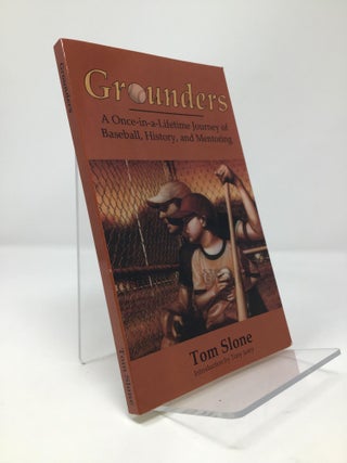 Item #153241 Grounders: A Once-in-a-Lifetime Journey of Baseball, History, and Mentoring. Tom Slone