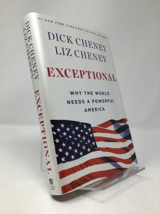 Item #153242 Exceptional: Why the World Needs a Powerful America. Dick Cheney, Liz, Cheney