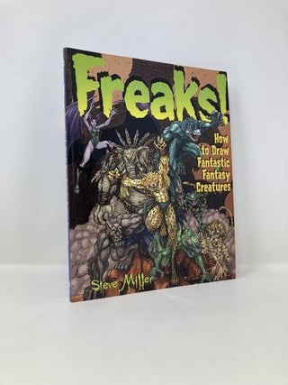 Item #154451 Freaks!: How to Draw Fantastic Fantasy Creatures. Steve Miller
