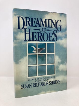 Item #155978 Dreaming of Heroes. Susan Richards Shreve