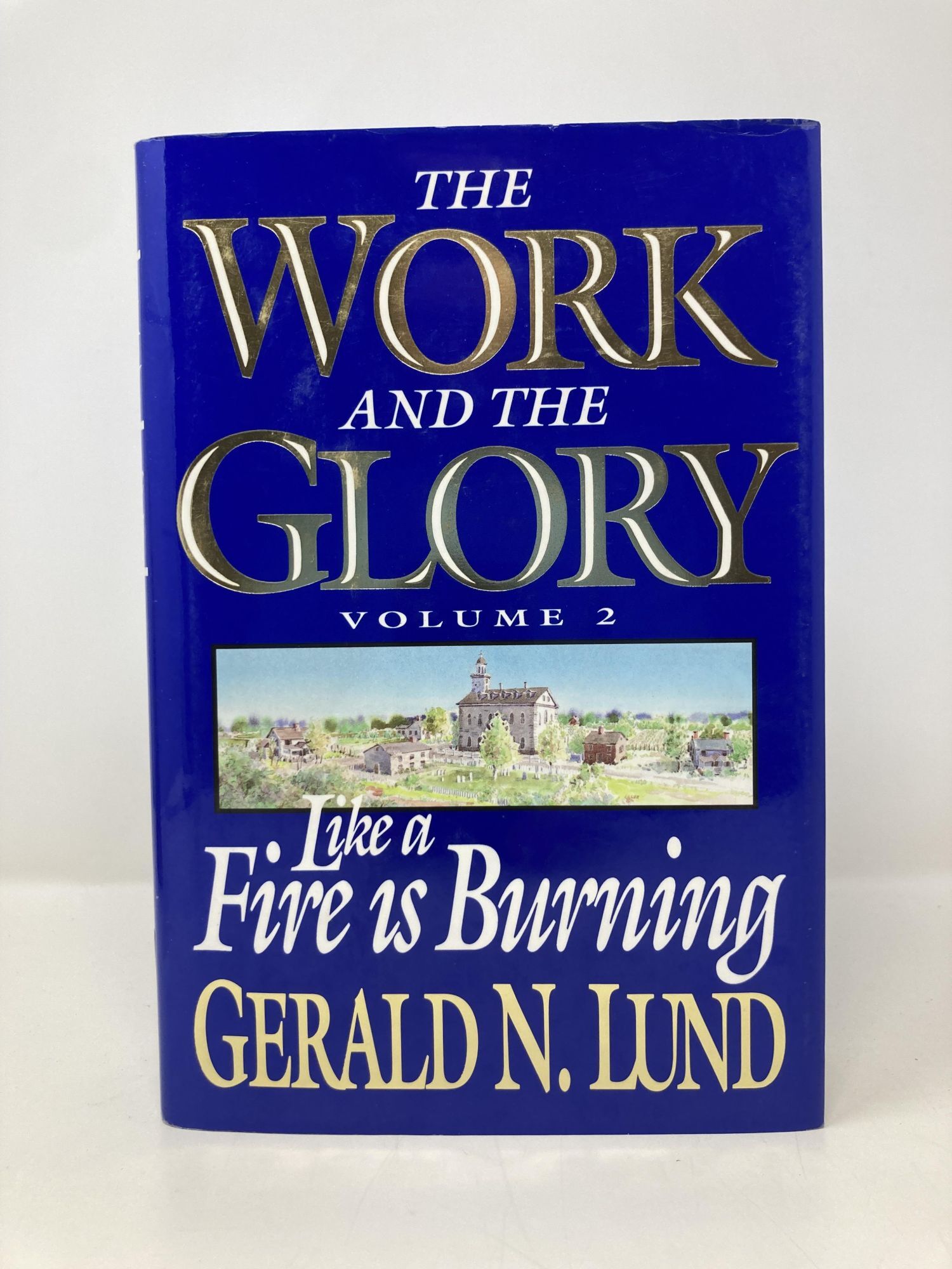 Like a Fire Is Burning Work and the Glory | Gerald N. Lund | First
