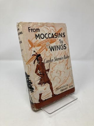 Item #157606 From Moccasins to Wings. Carolyn Sherwin Bailey