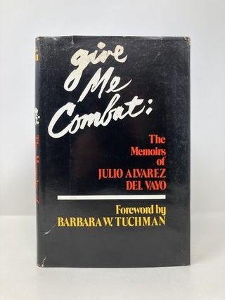 Give Me Combat;: The Memoirs of Julio W. Alvarez del Vayo