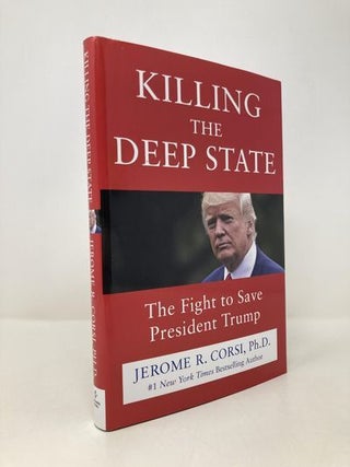 Item #158228 Killing the Deep State: The Fight to Save President Trump. Jerome R. Corsi Ph D