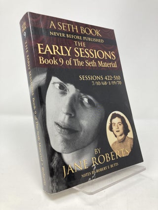 Item #161303 The Early Sessions - Book 9 of the Seth Material (Book 9) Sessions 422-510...
