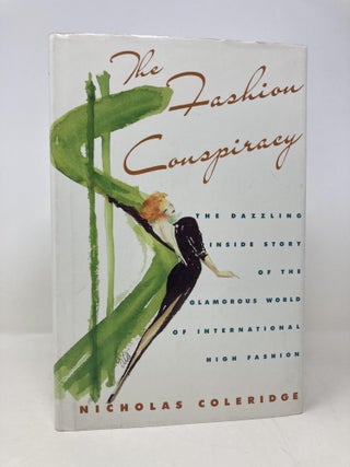 Item #161343 The Fashion Conspiracy: A Remarkable Journey Through the Empires of Fashion....