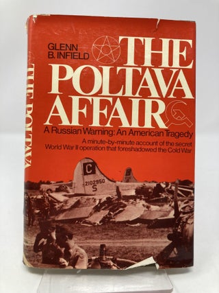 The Poltava Affair: A Russian Warning: An American Tragedy: A Minute-by-Minute Account of the Secret World War II Operation That Foreshadowed the Cold War